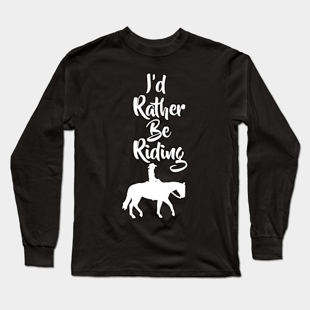 I’d Rather Be Riding Horse Long Sleeve T-Shirt by restaurantmar